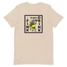 Load image into Gallery viewer, I FINK you need a DRINK Unisex t-shirt